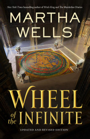 Wheel of the Infinite (Updated and Revised Edition) by Martha Wells, 9781250861375
