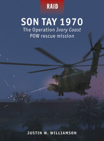 Son Tay 1970 (The Operation Ivory Coast POW rescue mission) by Justin W. Williamson, Edouard A. Groult, Irene Cano Rodríguez, 9781472863010