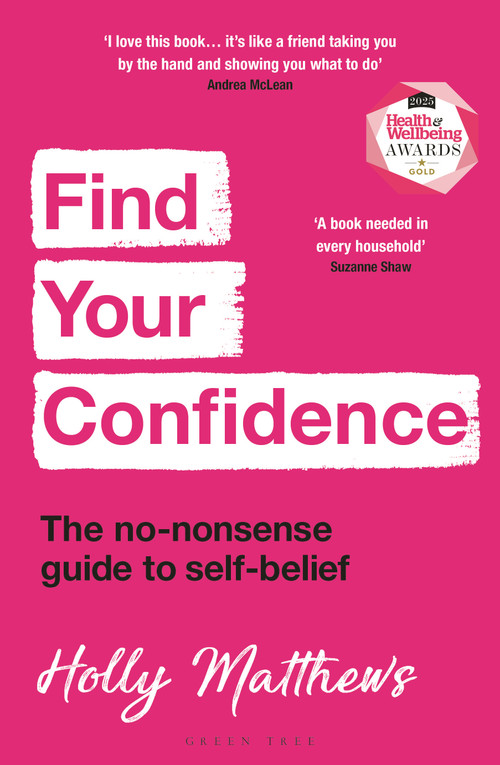 Find Your Confidence (The no-nonsense guide to self-belief) by Holly Matthews, 9781399409346