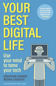 Your Best Digital Life (Use Your Mind to Tame Your Tech) by Jonathan Garner, Menka Sanghvi, Mo Gawdat, Egypt, 9781956403848