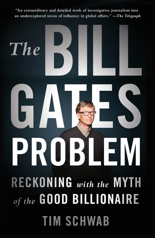 The Bill Gates Problem (Reckoning with the Myth of the Good Billionaire) - 9781250850102 by Tim Schwab, 9781250850102