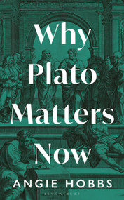 Why Plato Matters Now by Angie Hobbs, 9781399403375