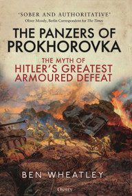 The Panzers of Prokhorovka (The Myth of Hitler's Greatest Armoured Defeat) - 9781472859099 by Ben Wheatley, Karl-Heinz Frieser, 9781472859099