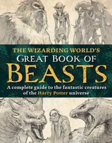 The Wizarding World's Great Book of Beasts (A complete guide to the fantastic creatures of the Harry Potter universe) by The Editors of MuggleNet, 9781956403879