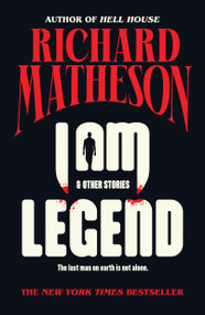 I Am Legend (And Other Stories) - 9781250331076 by Richard Matheson, 9781250331076