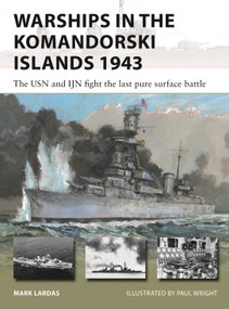Warships in the Komandorski Islands 1943 (The USN and IJN fight the last pure surface battle) by Mark Lardas, Paul Wright, 9781472861405