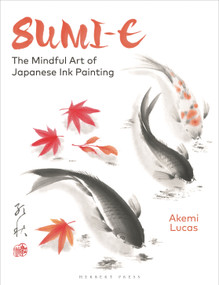 Sumi-e (The Mindful Art of Japanese Ink Painting) by Akemi Lucas, 9781789941630