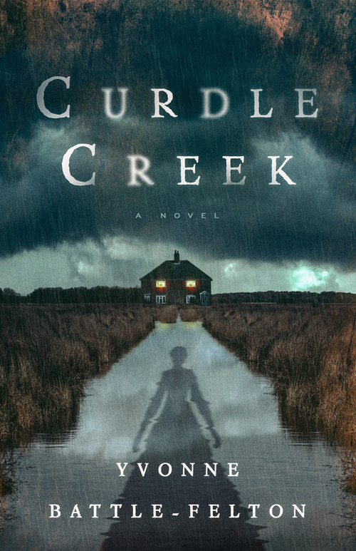 Curdle Creek (A Novel) by Yvonne Battle-Felton, 9781250362018