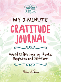 My 3-Minute Gratitude Journal (Sweatpants & Coffee) (Guided Reflections on Thanks, Happiness and Self-Care) by Nanea Hoffman, 9781956403862