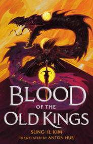 Blood of the Old Kings by Sung-il Kim, Anton Hur, 9781250895332