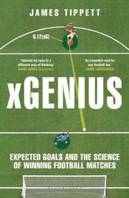 xGenius (Expected Goals and the Science of Winning Football Matches) by James Tippett, 9781399411554