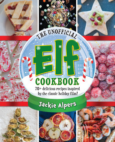The Unofficial Elf Cookbook (70+ delicious recipes inspired by the classic holiday film!) by Jackie Alpers, 9781956403831