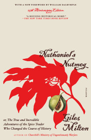 Nathaniel's Nutmeg (or, The True and Incredible Adventures of the Spice Trader Who Changed the Course of History (25th Anniversary Edition)) by Giles Milton, William Dalrymple, 9781250362872