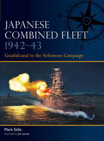 Japanese Combined Fleet 1942-43 (Guadalcanal to the Solomons Campaign) by Mark Stille, Jim Laurier, 9781472860491