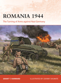 Romania 1944 (The Turning of Arms against Nazi Germany) by Grant Harward, Johnny Shumate, 9781472861641