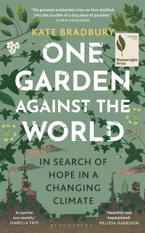 One Garden Against the World (In Search of Hope in a Changing Climate) by Kate Bradbury, 9781399408868