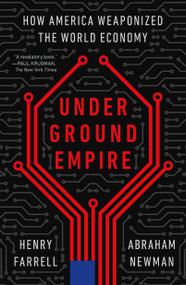 Underground Empire (How America Weaponized the World Economy) - 9781250840547 by Henry Farrell, Abraham Newman, 9781250840547