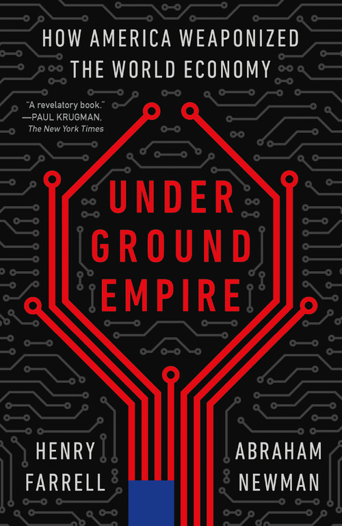 Underground Empire (How America Weaponized the World Economy) - 9781250840547 by Henry Farrell, Abraham Newman, 9781250840547