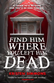 Find Him Where You Left Him Dead - 9781250851147 by Kristen Simmons, 9781250851147
