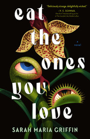 Eat the Ones You Love by Sarah Maria Griffin, 9781250910691