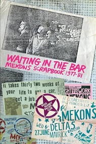 Waiting in the Bar (Mekons Scrapbook 1977-81) by Mekons, 9781959163008