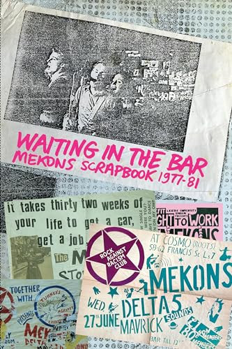 Waiting in the Bar (Mekons Scrapbook 1977-81) by Mekons, 9781959163008