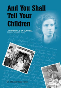 And You Shall Tell Your Children (A Chronicle of Survival - Lessons of Life for Today) by Ida Akerman-Tieder, 9781934440407