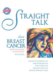 Straight Talk about Breast Cancer (From Diagnosis to Recovery) by Suzanne W. Braddock, Jane M. Kercher, John J. Edney, Margaret Block, Melanie Morrissey Clark, 9781940495705