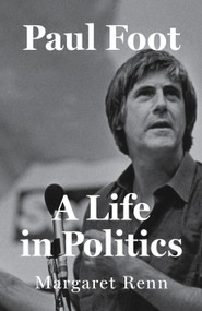 Paul Foot (A Life in Politics) by Margaret Renn, 9781804291900