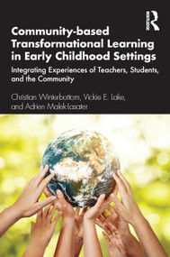 Community-based Transformational Learning in Early Childhood Settings (Integrating Experiences of Teachers, Students, and the Community) by Christian Winterbottom, Vickie E. Lake, Adrien Malek-Lasater, 9781032487243