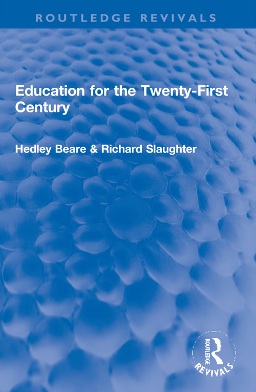 Education for the Twenty-First Century by Hedley Beare, Richard Slaughter, 9781032196633