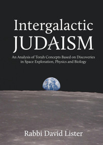 Intergalactic Judaism (An Analysis of Torah Concepts Based on Discoveries in Space Exploration, Physics and Biology) by David Lister, Jonathan Sacks, 9789655240535