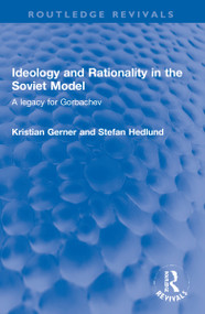 Ideology and Rationality in the Soviet Model (A legacy for Gorbachev) by Kristian Gerner, Stefan Hedlund, 9781032211916