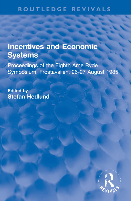 Incentives and Economic Systems (Proceedings of the Eighth Arne Ryde Symposium, Frostavallen, 26-27 August 1985) - 9781032199436 by Stefan Hedlund, 9781032199436