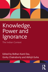 Knowledge, Power and Ignorance (The Indian Context) by Bidhan Kanti Das, Gorky Chakraborty, Abhijit Guha, 9781032787084