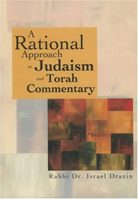A Rational Approach to Judaism and Torah Commentary by Rabbi Dr. Israel Drazin, 9789657108918