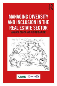 Managing Diversity and Inclusion in the Real Estate Sector by Amanda Clack, Judith Gabler, 9781138368910
