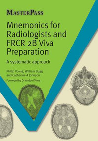 Mnemonics for Radiologists and FRCR 2B Viva Preparation (A Systematic Approach) by Phillip Yoong, William Bugg, Catherine A. Johnson, 9781908911957