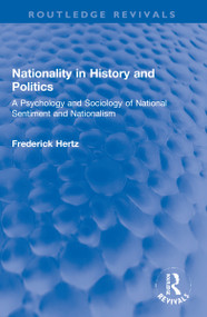 Nationality in History and Politics (A Psychology and Sociology of National Sentiment and Nationalism) by Frederick Hertz, 9781032251929