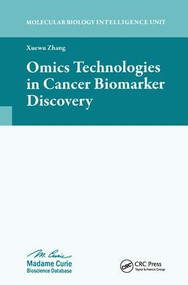 Omics Technologies in Cancer Biomarker Discovery by Xuewu Zhang, 9781587063398