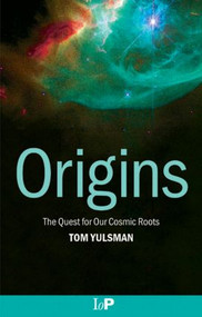 Origins (The Quest for Our Cosmic Roots) - 9780750307659 by Tom Yulsman, 9780750307659