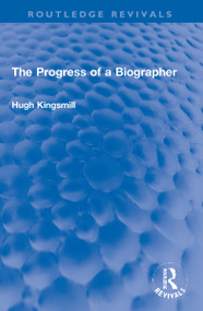 The Progress of a Biographer by Hugh Kingsmill, 9781032224510