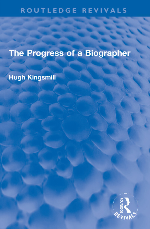 The Progress of a Biographer by Hugh Kingsmill, 9781032224510
