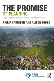 The Promise of Planning (Global Aspirations and South African Experience Since 2008) by Philip Harrison, Alison Todes, 9780367611651