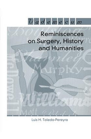 Reminiscences on Surgery, History and Humanities by Luis Horacio Toledo-Pereyra, 9781570596971