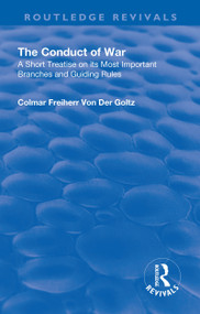 Revival: The Conduct of War (1908) (A Short Treatise on its Most Importsant Branches and Guiding Rules) by Colmar Freiherr von de Goltz, Walter H. James, G. F. Leverson, 9781138567870