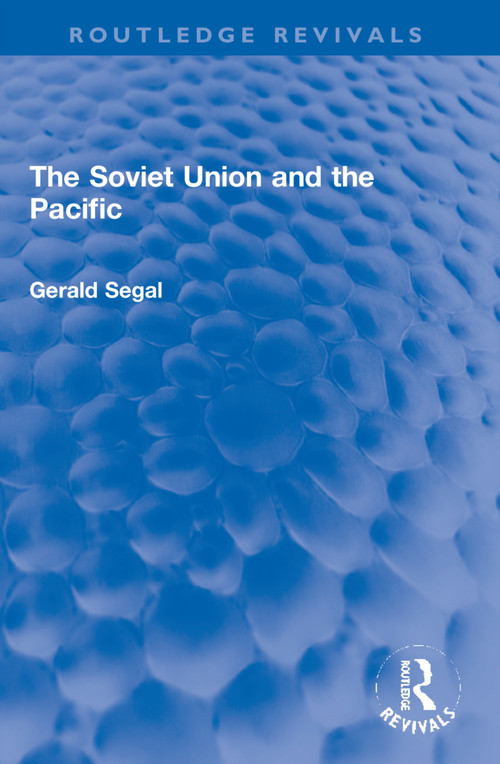 The Soviet Union and the Pacific by Gerald Segal, 9781032218281