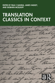Translation Classics in Context by Paul F. Bandia, James Hadley, Siobhán McElduff, 9781032674445