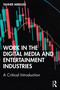Work in the Digital Media and Entertainment Industries (A Critical Introduction) by Tanner Mirrlees, 9780367673758