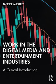 Work in the Digital Media and Entertainment Industries (A Critical Introduction) by Tanner Mirrlees, 9780367673758